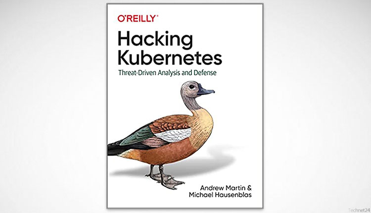 Hacking Kubernetes Threat-Driven Analysis and Defense 1st Edition